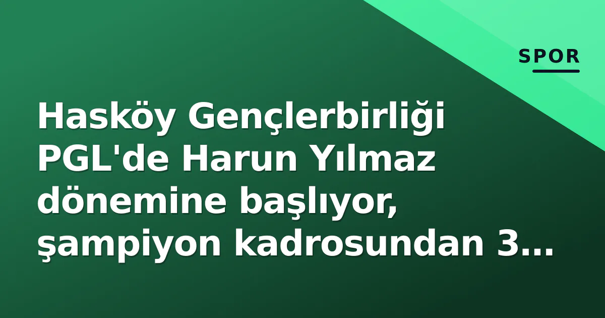 Hasköy Gençlerbirliği PGL'de Harun Yılmaz dönemine başlıyor, şampiyon kadrosundan 3 isim kaldı Hasköy Gençlerbirliği PGL'de Harun Yılmaz dönemine başlıyor, şampiyon kadrosundan 3 isim kaldı
