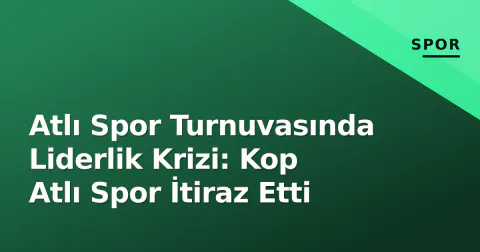 Atlı Spor Turnuvasında Liderlik Krizi: Kop Atlı Spor İtiraz Etti