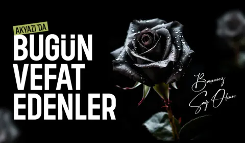 Akyazı'da Bugün Kimler Vefat Etti? 11 Haziran Cenaze İlanları Akyazı'da Bugün Kimler Vefat Etti? 11 Haziran Cenaze İlanları