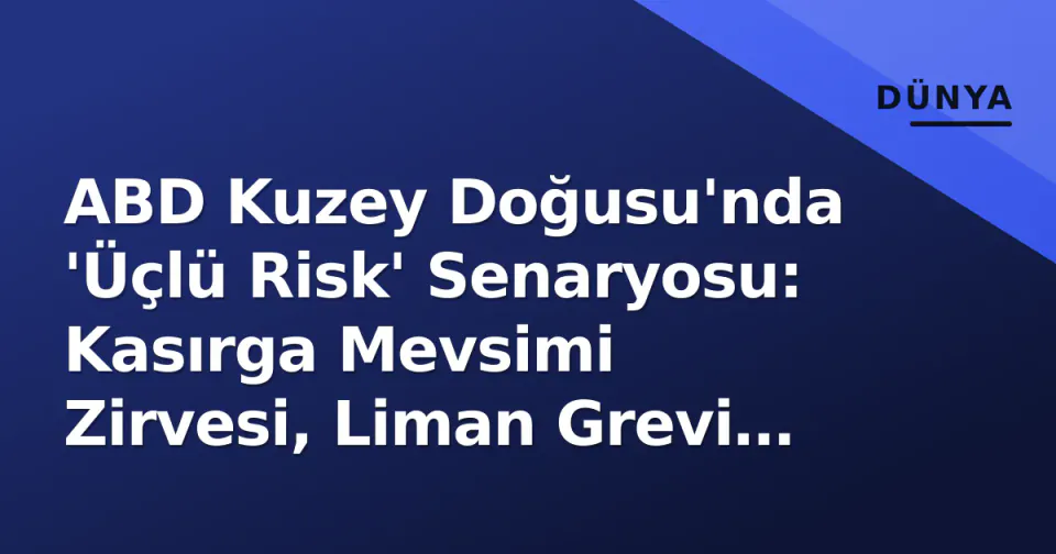 ABD Kuzey Doğusu'nda 'Üçlü Risk' Senaryosu: Kasırga Mevsimi Zirvesi, Liman Grevi Sayacı ve BM Genel Kurulu Trafiği görseli