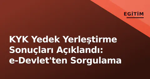 KYK Yedek Yerleştirme Sonuçları Açıklandı: e-Devlet'ten Sorgulama