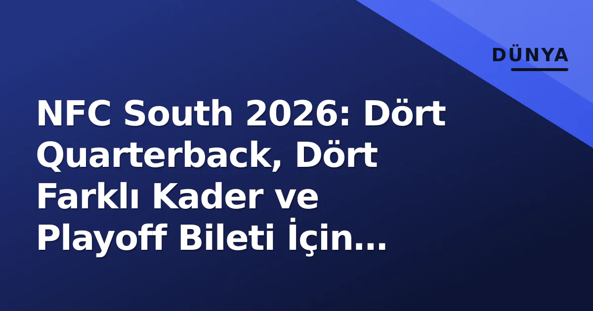 NFC South 2026: Dört Quarterback, Dört Farklı Kader ve Playoff Bileti İçin Kaotik Yarış NFC South 2026: Dört Quarterback, Dört Farklı Kader ve Playoff Bileti İçin Kaotik Yarış