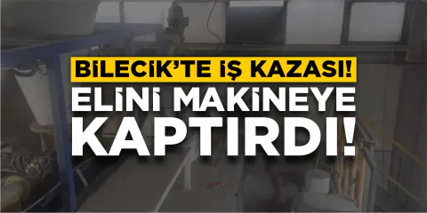 Bilecik'te Korkutan İş Kazası: İşçi Makineye Kapıldı