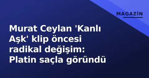 Murat Ceylan 'Kanlı Aşk' klip öncesi radikal değişim: Platin saçla göründü
