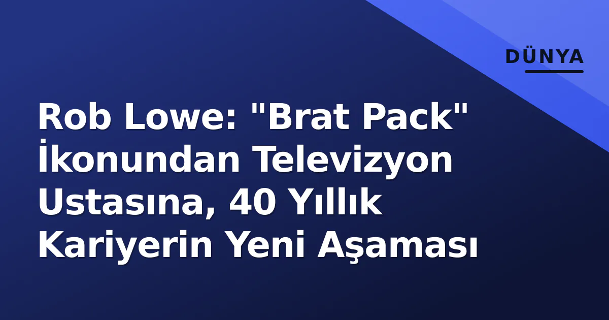 Rob Lowe: "Brat Pack" İkonundan Televizyon Ustasına, 40 Yıllık Kariyerin Yeni Aşaması Rob Lowe: "Brat Pack" İkonundan Televizyon Ustasına, 40 Yıllık Kariyerin Yeni Aşaması