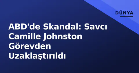 ABD'de Skandal: Savcı Camille Johnston Görevden Uzaklaştırıldı