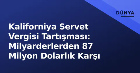 Kaliforniya Servet Vergisi Tartışması: Milyarderlerden 87 Milyon Dolarlık Karşı