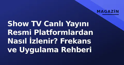 Show TV Canlı Yayını Resmi Platformlardan Nasıl İzlenir? Frekans ve Uygulama Rehberi
