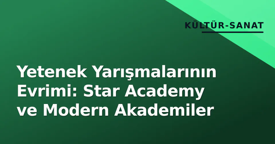 Yetenek Yarışmalarının Evrimi: Star Academy ve Modern Akademiler görseli