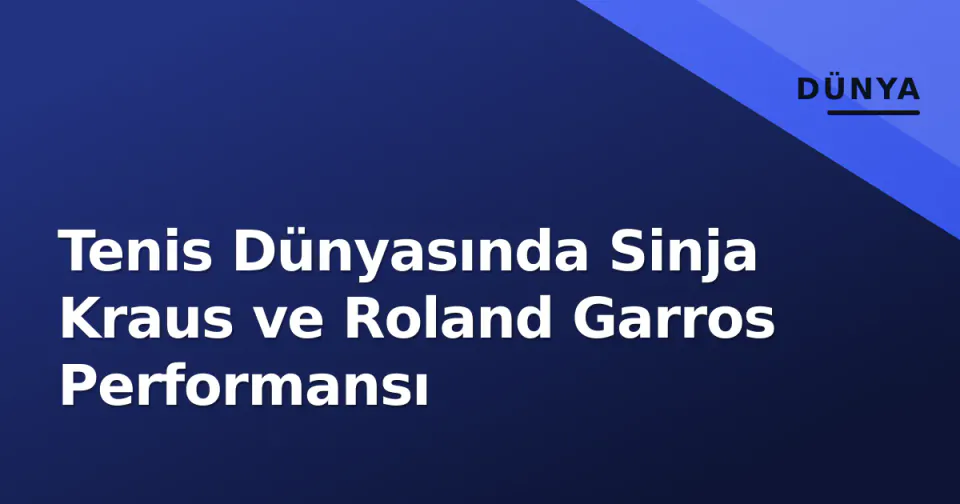 Tenis Dünyasında Sinja Kraus ve Roland Garros Performansı görseli