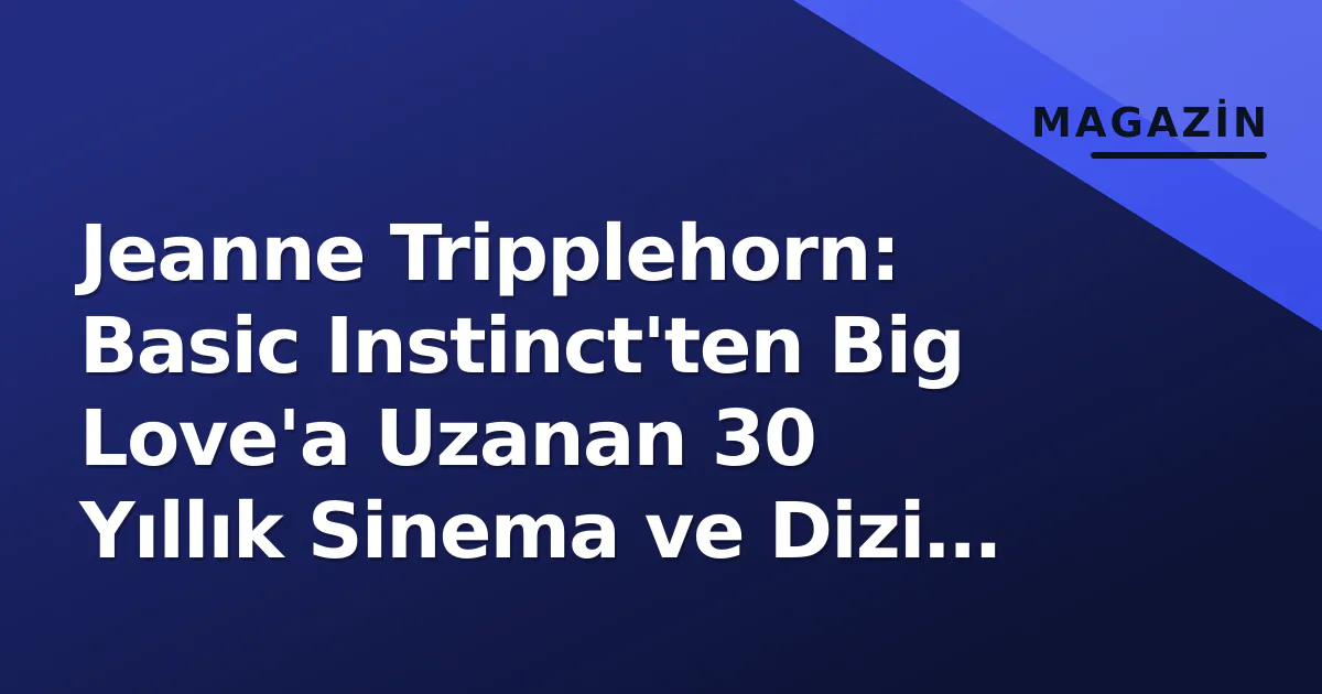 Jeanne Tripplehorn: Basic Instinct'ten Big Love'a Uzanan 30 Yıllık Sinema ve Dizi Kariyeri Jeanne Tripplehorn: Basic Instinct'ten Big Love'a Uzanan 30 Yıllık Sinema ve Dizi Kariyeri