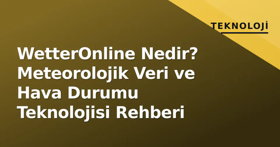 WetterOnline Nedir? Meteorolojik Veri ve Hava Durumu Teknolojisi Rehberi görseli
