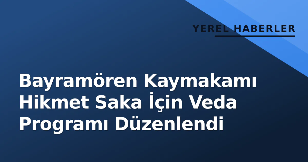 Bayramören Kaymakamı Hikmet Saka İçin Veda Programı Düzenlendi Bayramören Kaymakamı Hikmet Saka İçin Veda Programı Düzenlendi