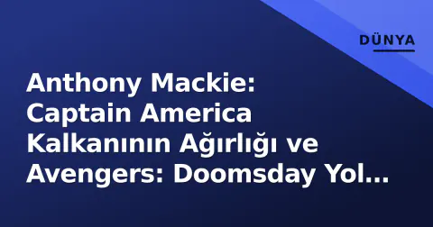 Anthony Mackie: Captain America Kalkanının Ağırlığı ve Avengers: Doomsday Yol Haritası