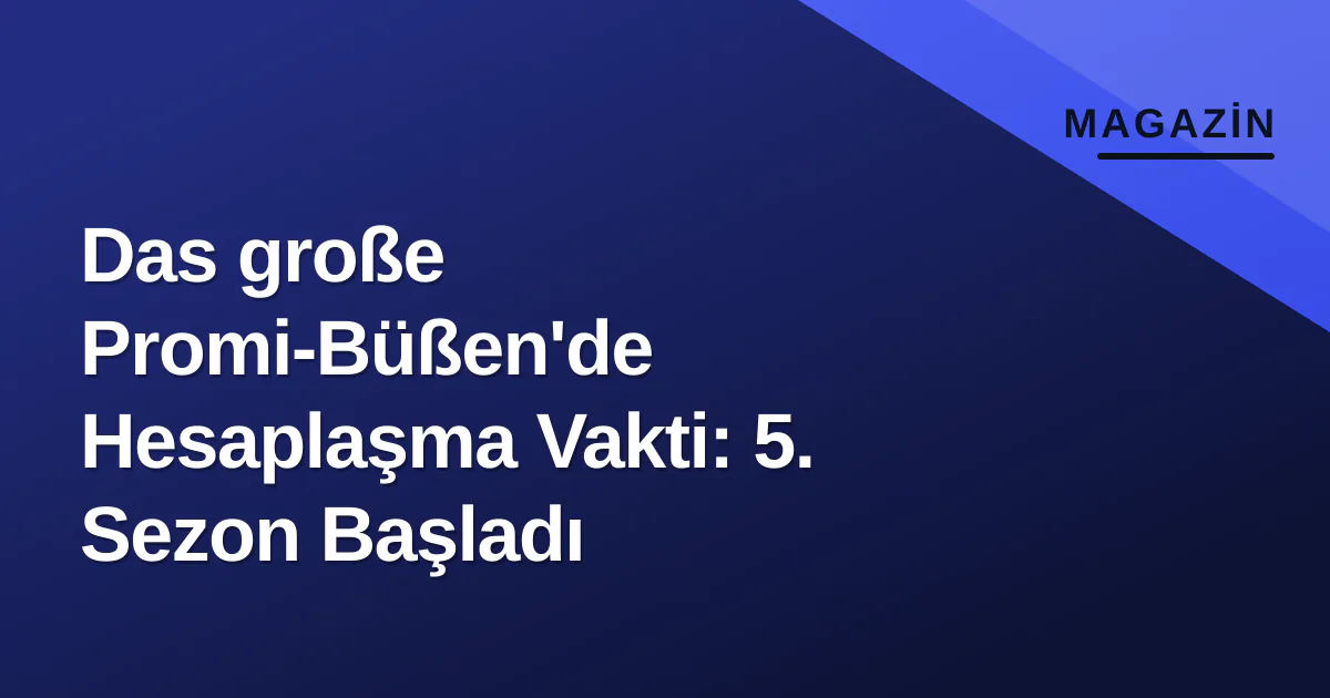 Das große Promi-Büßen'de Hesaplaşma Vakti: 5. Sezon Başladı Das große Promi-Büßen'de Hesaplaşma Vakti: 5. Sezon Başladı