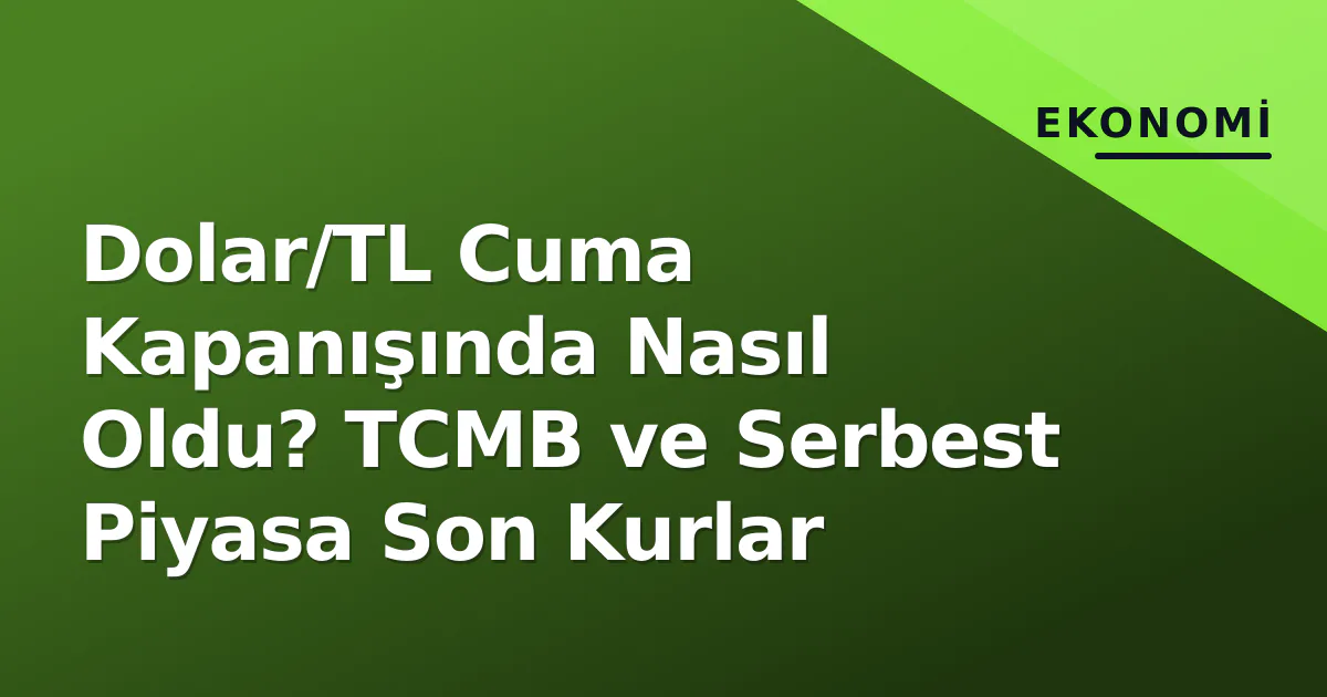 Dolar/TL Cuma Kapanışında Nasıl Oldu? TCMB ve Serbest Piyasa Son Kurlar Dolar/TL Cuma Kapanışında Nasıl Oldu? TCMB ve Serbest Piyasa Son Kurlar