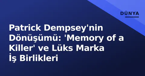Patrick Dempsey'nin Dönüşümü: 'Memory of a Killer' ve Lüks Marka İş Birlikleri