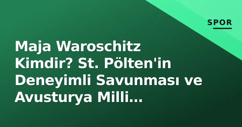 Maja Waroschitz Kimdir? St. Pölten'in Deneyimli Savunması ve Avusturya Milli Futbolcusu görseli