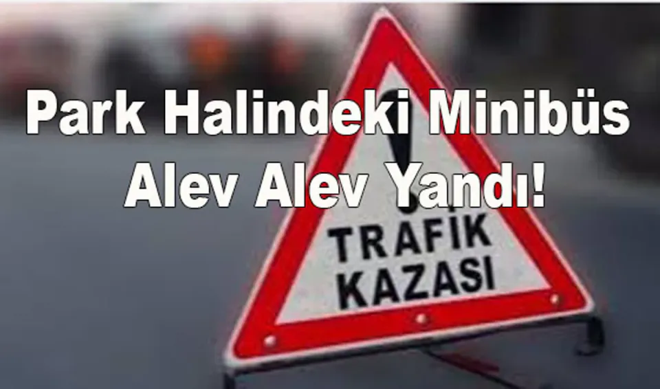 Samsun Çarşamba'da Korkutan Yangın: Park Halindeki Minibüs Küle Döndü görseli