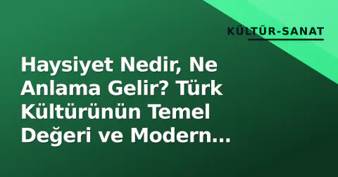 Haysiyet Nedir, Ne Anlama Gelir? Türk Kültürünün Temel Değeri ve Modern Yansımaları