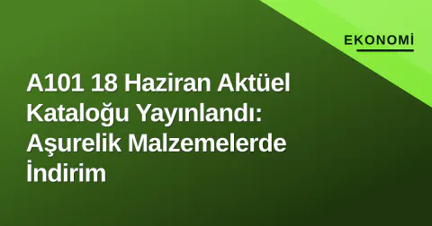 A101 18 Haziran Aktüel Kataloğu Yayınlandı: Aşurelik Malzemelerde İndirim