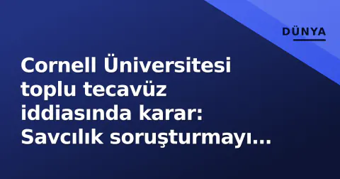 Cornell Üniversitesi toplu tecavüz iddiasında karar: Savcılık soruşturmayı yeniden açtı