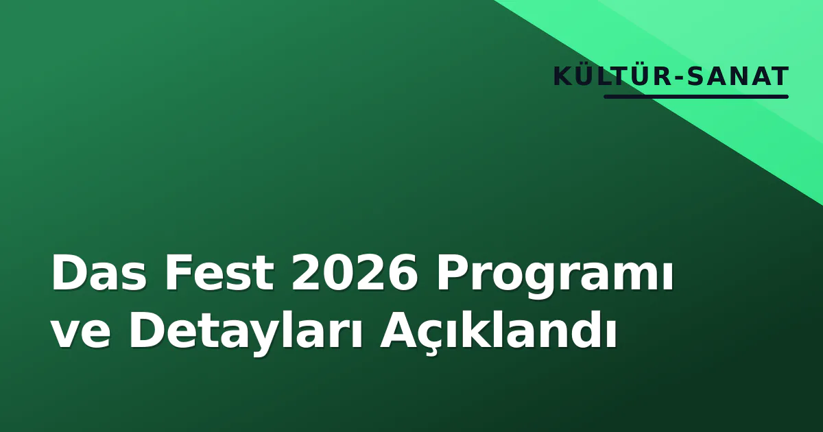 Das Fest 2026 Programı ve Detayları Açıklandı Das Fest 2026 Programı ve Detayları Açıklandı