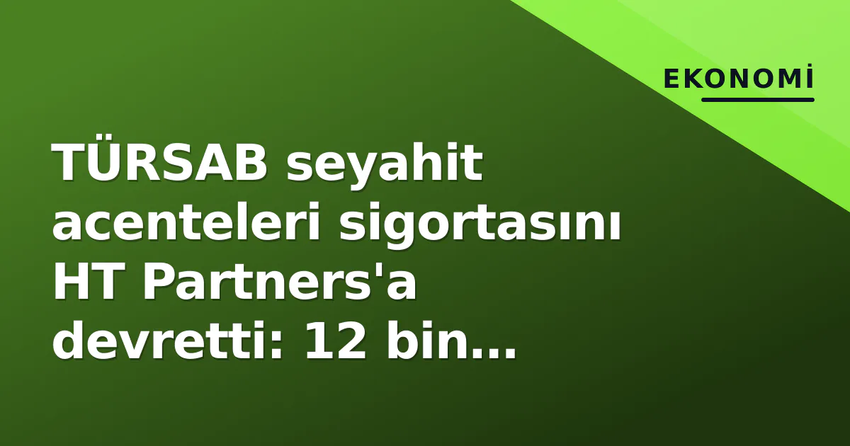 TÜRSAB seyahit acenteleri sigortasını HT Partners'a devretti: 12 bin acente yeni süreçle yüz yüze TÜRSAB seyahit acenteleri sigortasını HT Partners'a devretti: 12 bin acente yeni süreçle yüz yüze