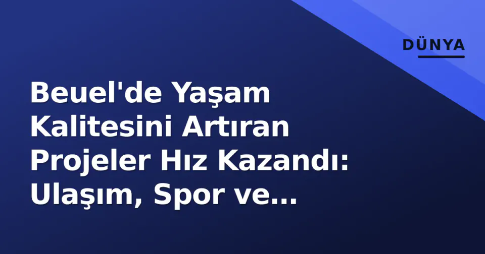 Beuel'de Yaşam Kalitesini Artıran Projeler Hız Kazandı: Ulaşım, Spor ve Kültürde Eşzamanlı Yatırımlar görseli