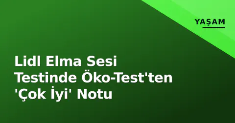 Lidl Elma Sesi Testinde Öko-Test'ten 'Çok İyi' Notu