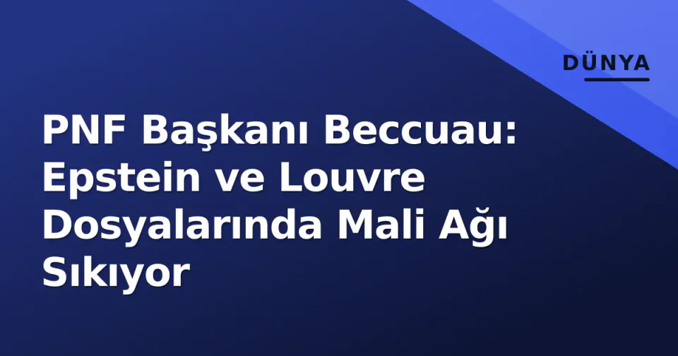 PNF Başkanı Beccuau: Epstein ve Louvre Dosyalarında Mali Ağı Sıkıyor