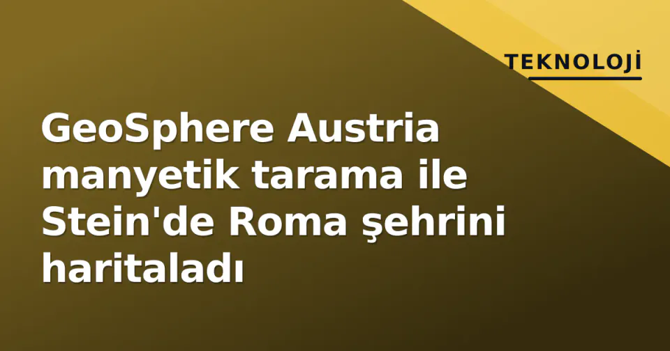 GeoSphere Austria manyetik tarama ile Stein'de Roma şehrini haritaladı görseli