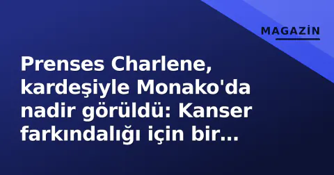 Prenses Charlene, kardeşiyle Monako'da nadir görüldü: Kanser farkındalığı için bir araya geldiler