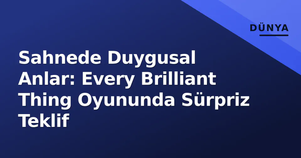 Sahnede Duygusal Anlar: Every Brilliant Thing Oyununda Sürpriz Teklif görseli
