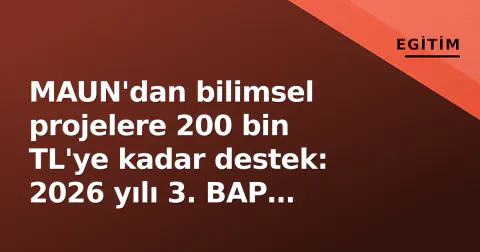MAUN'dan bilimsel projelere 200 bin TL'ye kadar destek: 2026 yılı 3. BAP çağrısı başladı MAUN'dan bilimsel projelere 200 bin TL'ye kadar destek: 2026 yılı 3. BAP çağrısı başladı