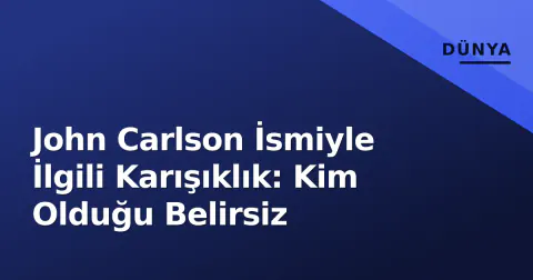 John Carlson İsmiyle İlgili Karışıklık: Kim Olduğu Belirsiz