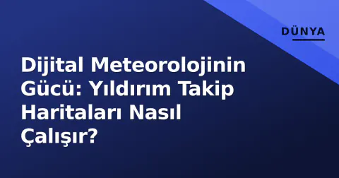Dijital Meteorolojinin Gücü: Yıldırım Takip Haritaları Nasıl Çalışır?