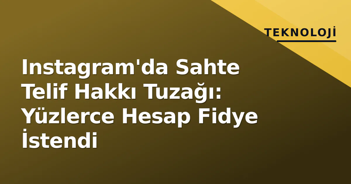Instagram'da Sahte Telif Hakkı Tuzağı: Yüzlerce Hesap Fidye İstendi Instagram'da Sahte Telif Hakkı Tuzağı: Yüzlerce Hesap Fidye İstendi