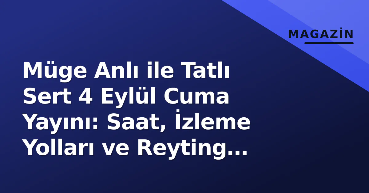 Müge Anlı ile Tatlı Sert 4 Eylül Cuma Yayını: Saat, İzleme Yolları ve Reyting Yarışı Müge Anlı ile Tatlı Sert 4 Eylül Cuma Yayını: Saat, İzleme Yolları ve Reyting Yarışı