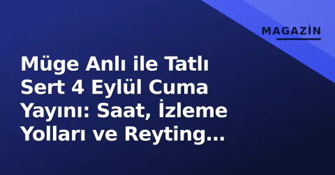 Müge Anlı ile Tatlı Sert 4 Eylül Cuma Yayını: Saat, İzleme Yolları ve Reyting Yarışı