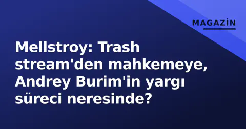 Mellstroy: Trash stream'den mahkemeye, Andrey Burim'in yargı süreci neresinde?