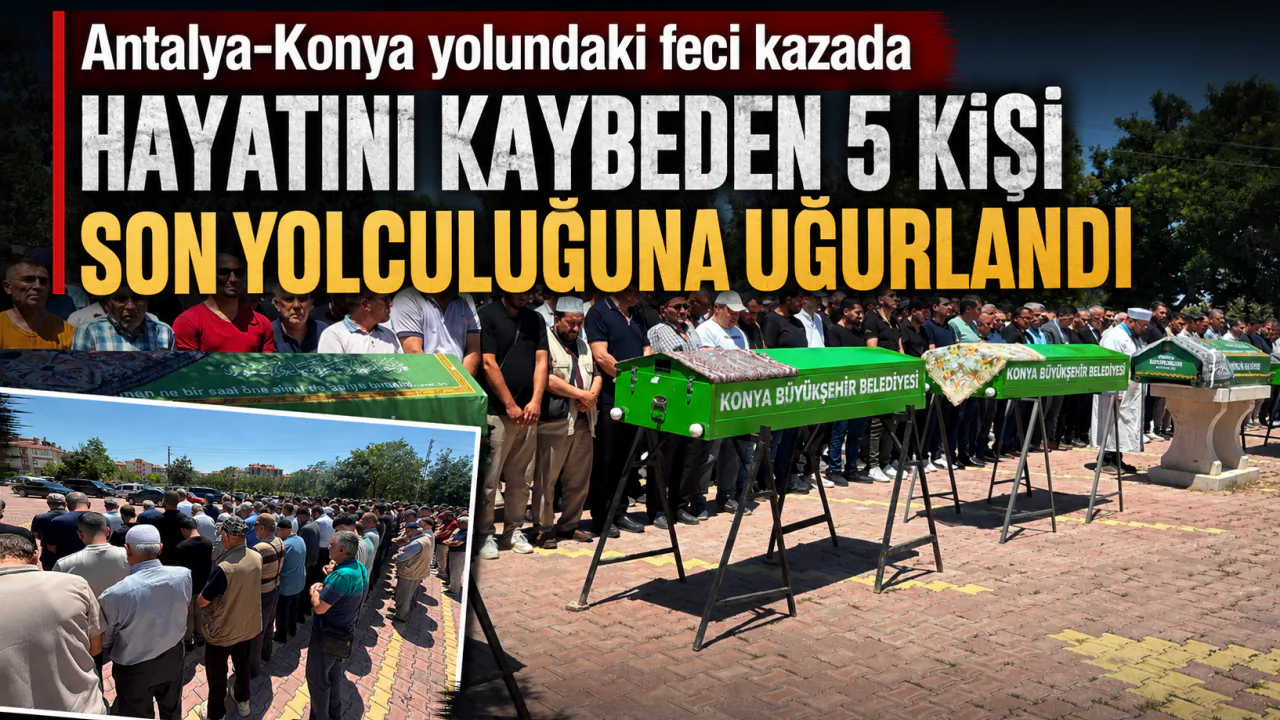 Antalya-Konya Yolundaki Feci Kazada Can Veren 5 Kişi Toprağa Verildi Antalya-Konya Yolundaki Feci Kazada Can Veren 5 Kişi Toprağa Verildi