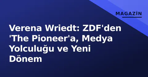 Verena Wriedt: ZDF'den 'The Pioneer'a, Medya Yolculuğu ve Yeni Dönem