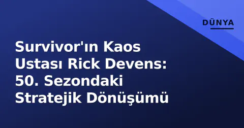 Survivor'ın Kaos Ustası Rick Devens: 50. Sezondaki Stratejik Dönüşümü