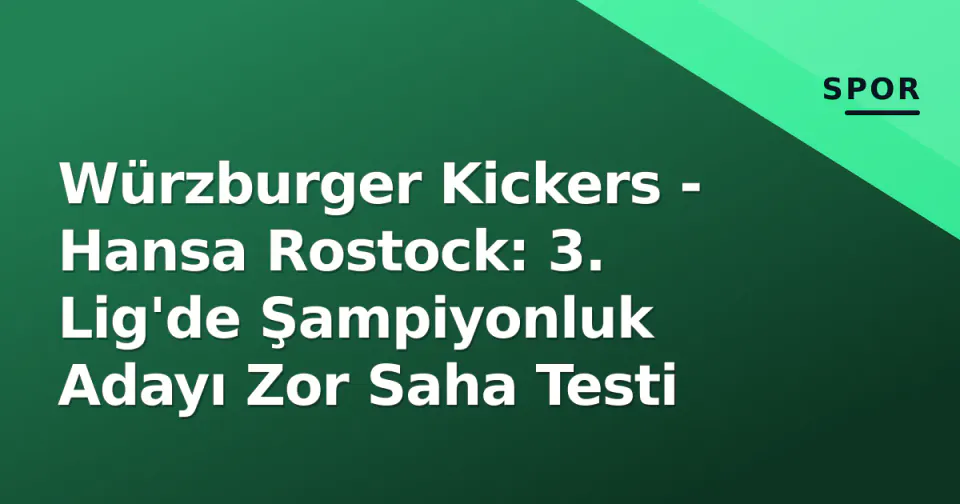 Würzburger Kickers - Hansa Rostock: 3. Lig'de Şampiyonluk Adayı Zor Saha Testi görseli