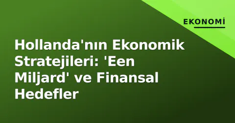 Hollanda'nın Ekonomik Stratejileri: 'Een Miljard' ve Finansal Hedefler