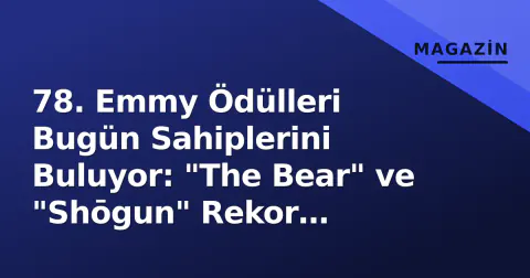 78. Emmy Ödülleri Bugün Sahiplerini Buluyor: "The Bear" ve "Shōgun" Rekor Adaylıkla Favoriler Arasında