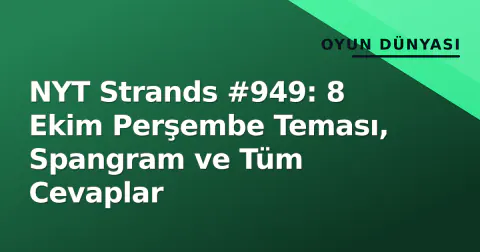 NYT Strands #949: 8 Ekim Perşembe Teması, Spangram ve Tüm Cevaplar