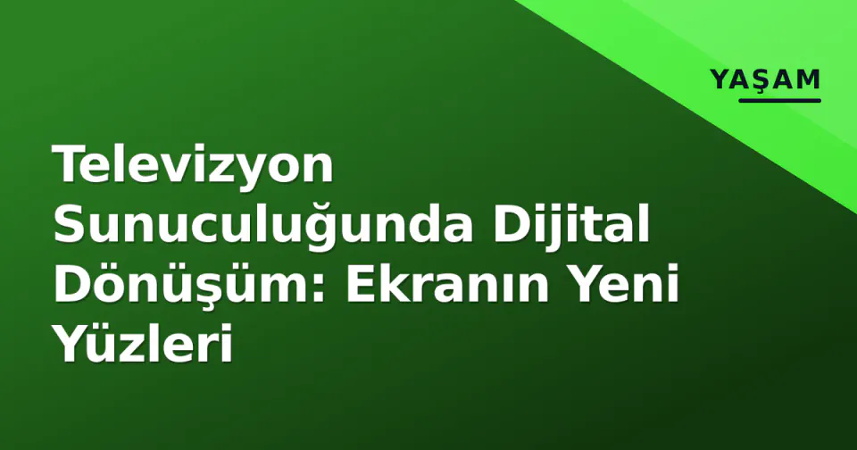 Televizyon Sunuculuğunda Dijital Dönüşüm: Ekranın Yeni Yüzleri görseli