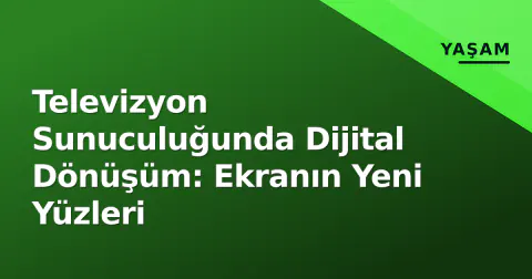 Televizyon Sunuculuğunda Dijital Dönüşüm: Ekranın Yeni Yüzleri